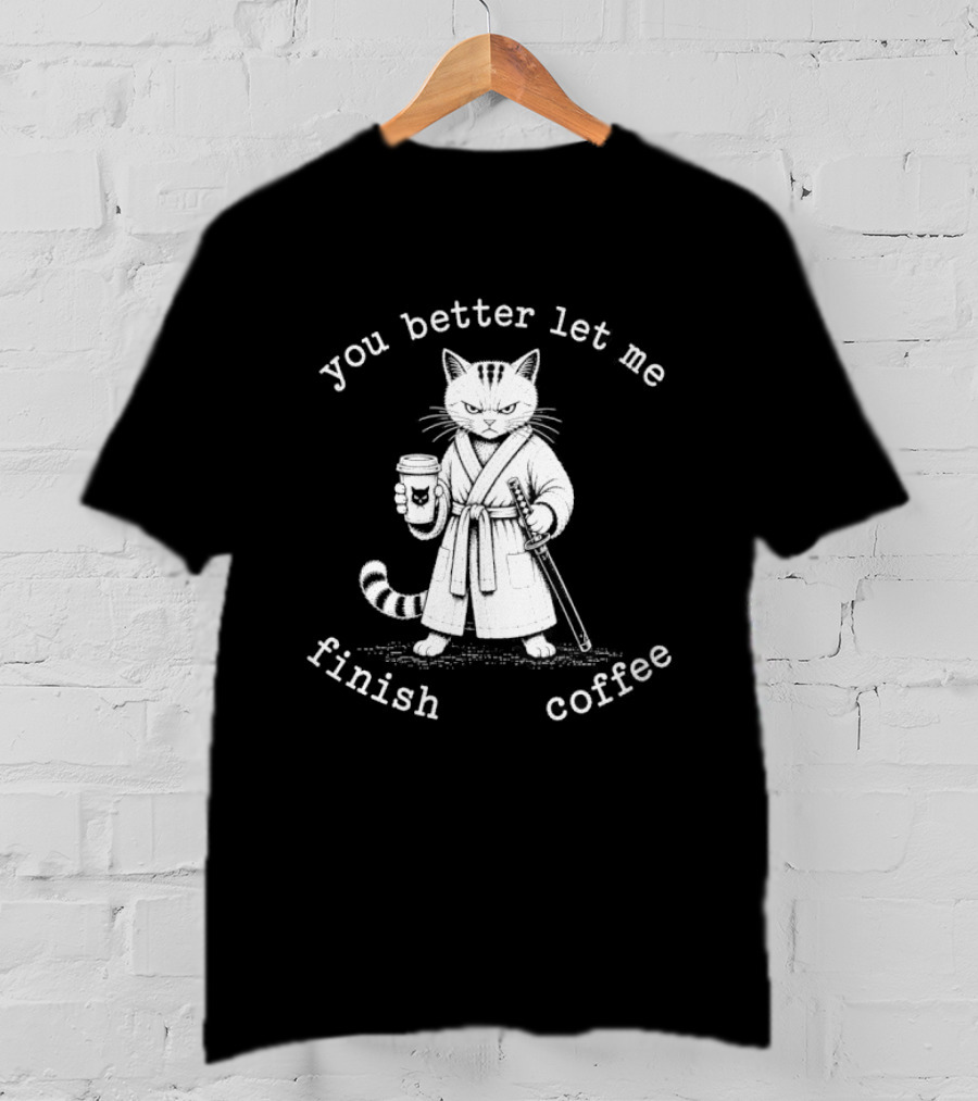 You Better Let Me Finish Coffee Cat Samurai T-Shirt