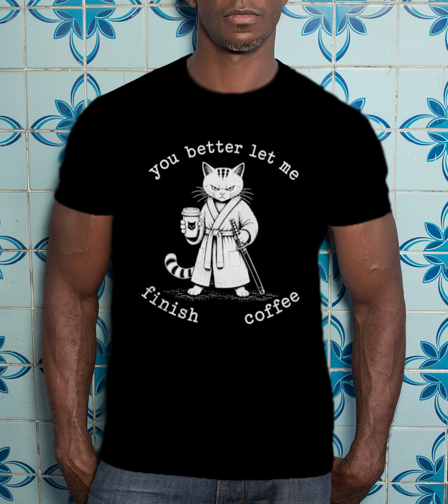 You Better Let Me Finish Coffee Cat Samurai T-Shirt