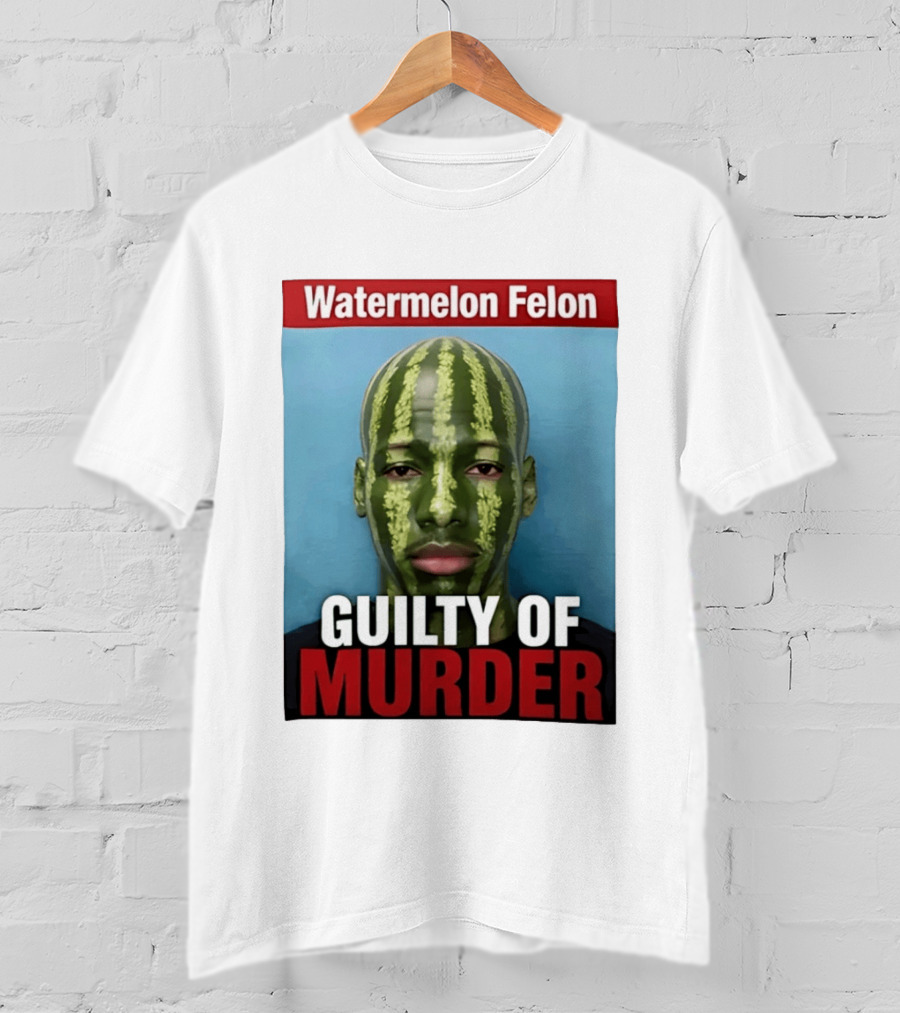 Watermelon Felon Guilty Of Murder T-Shirt