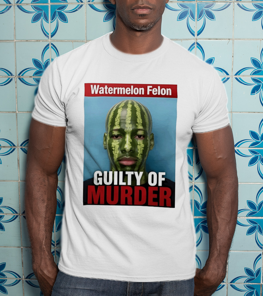 Watermelon Felon Guilty Of Murder T-Shirt