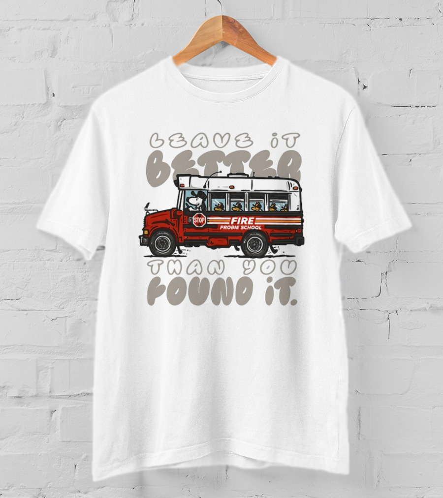 Leave It Better Than You Found It Firefighter Bus With Snoopy And Woodstock T-Shirt