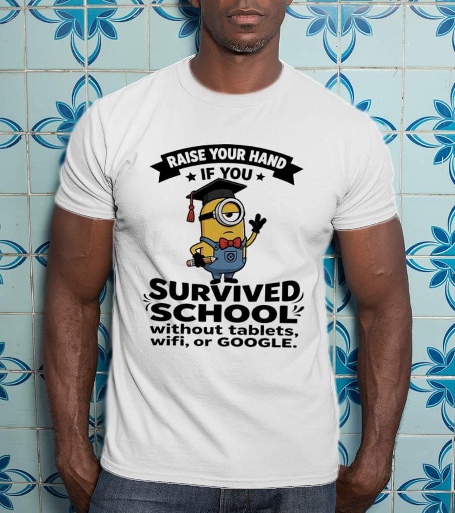 Raise Your Hand If You Survived School Without Tablets WiFi Or Google Minions T-Shirt