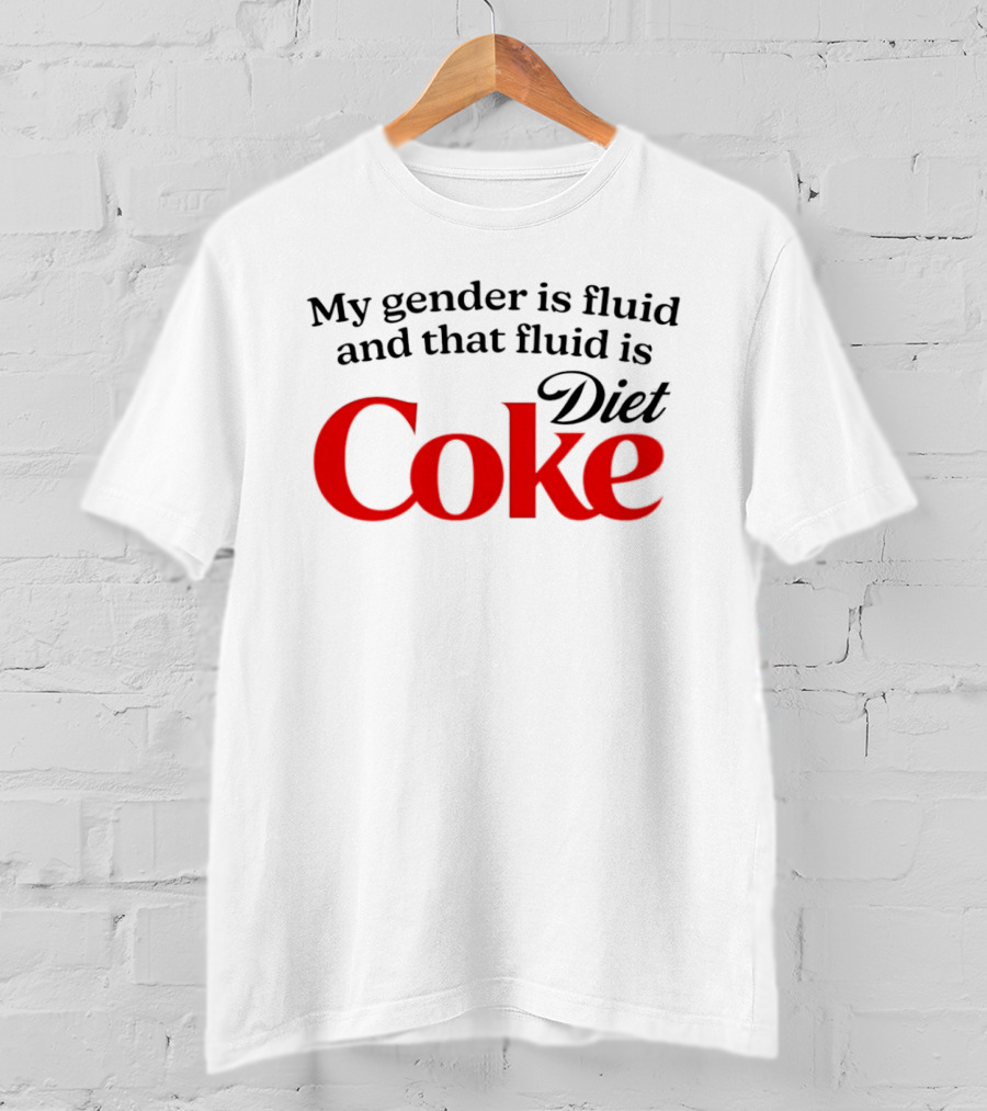 My Gender Is Fluid And That Fluid Is Diet Coke T-Shirt