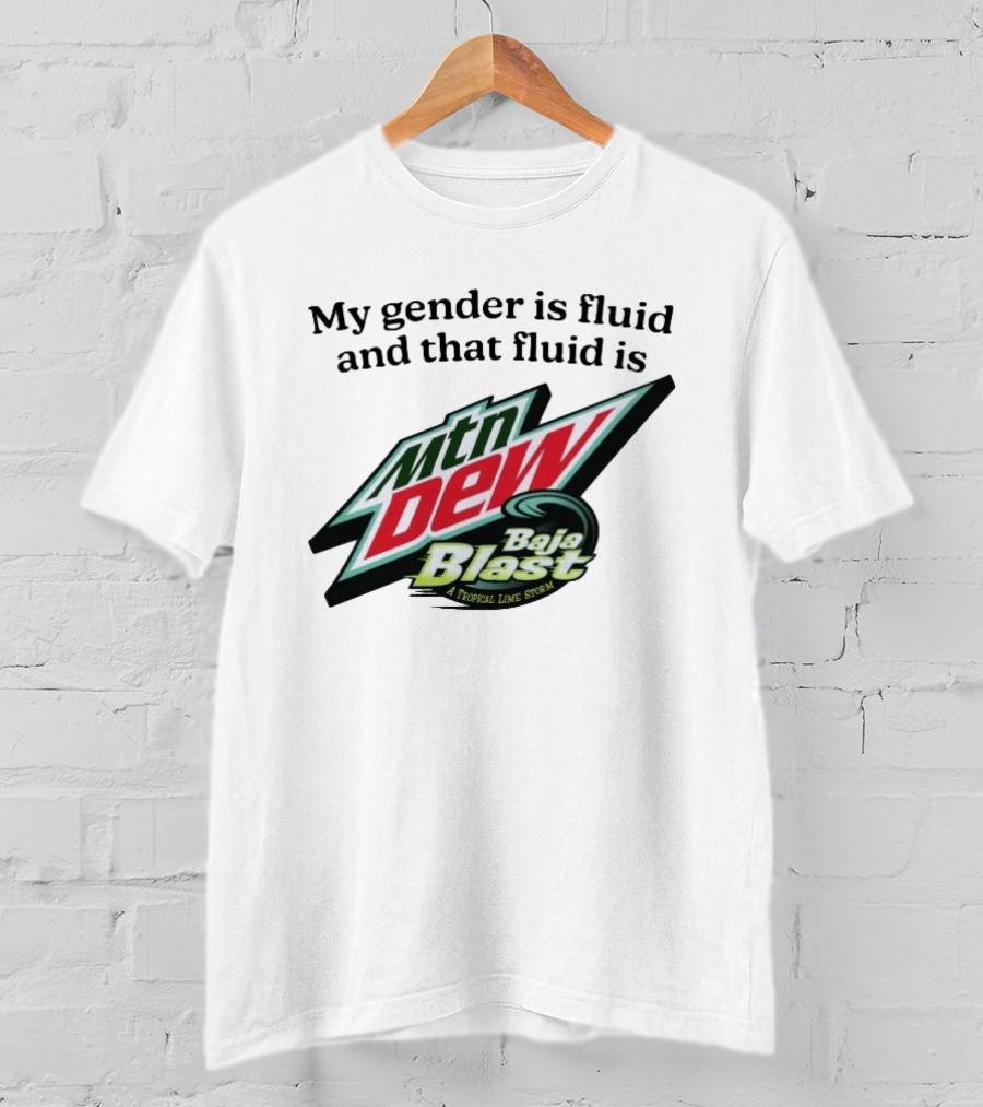 My Gender Is Fluid And That Fluid Is Mountain Dew Baja Blast A Tropical Lime Storm T-Shirt