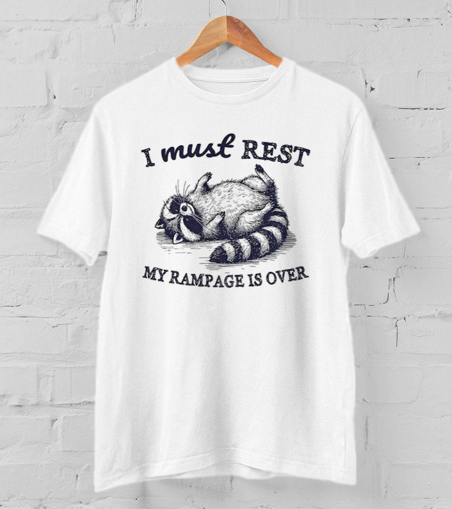 I Must Rest My Rampage Is Over Raccoon Resting T-Shirt