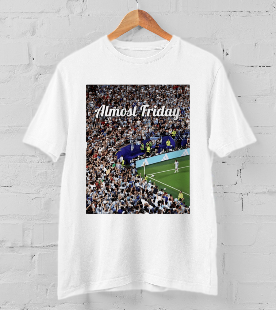 Almost Friday Lionel Messi Argentina Football Crowd Celebration T-Shirt