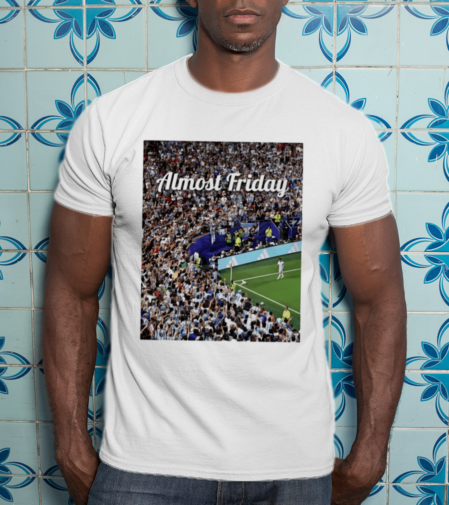 Almost Friday Lionel Messi Argentina Football Crowd Celebration T-Shirt