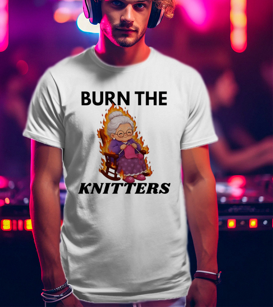 Burn The Knitters Grandma Crocheting Flame T-Shirt