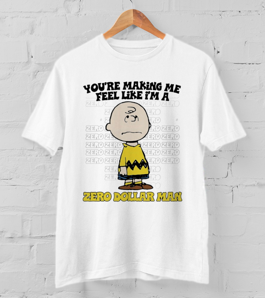 Charlie Brown Zero Dollar Man You're Making Me Feel Like I'm A Zero T-Shirt
