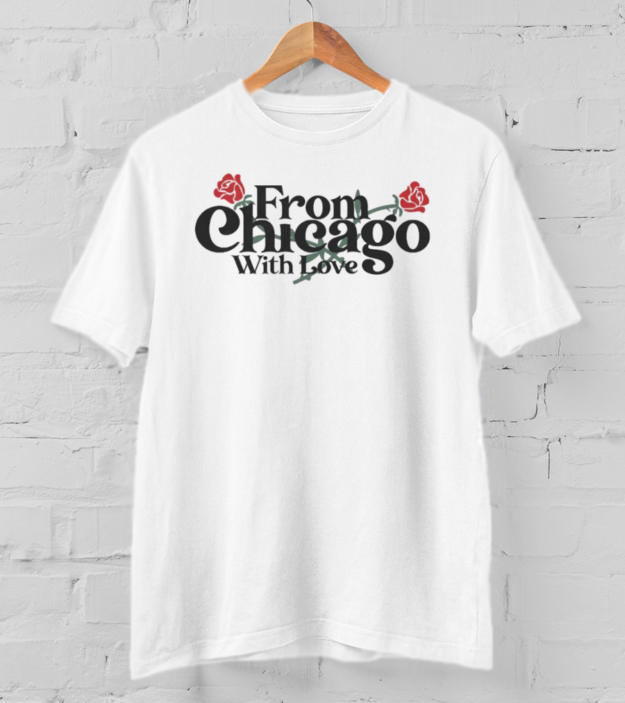 From Chicago With Love Bouquet Rose Roses T-Shirt