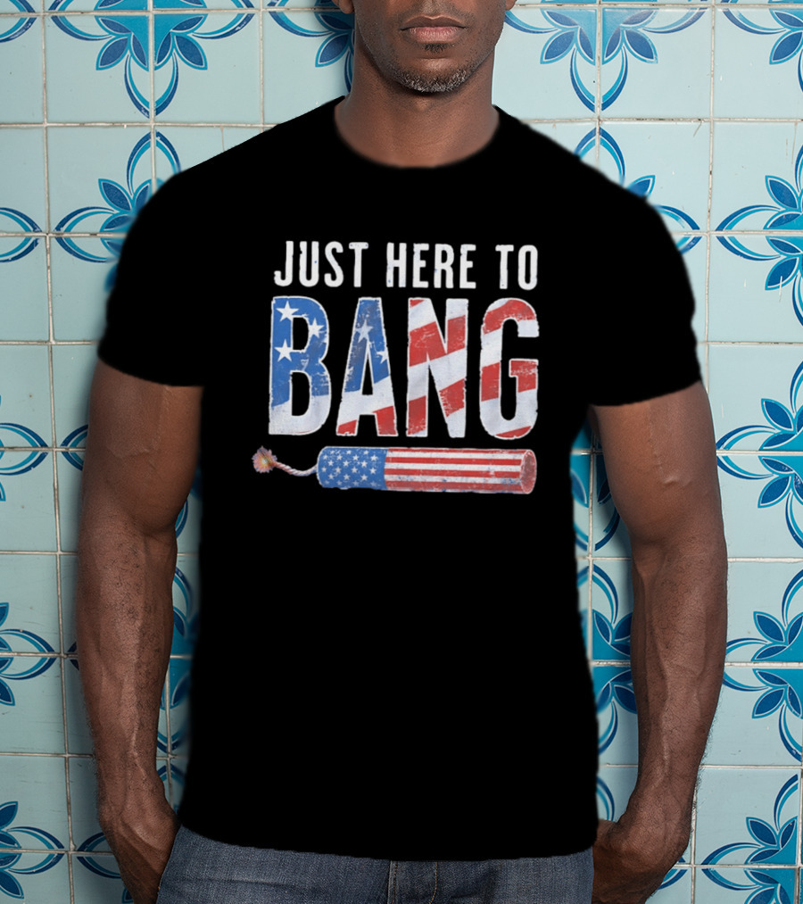 Just Here To Bang USA Flag Firework 250th Anniversary Of Freedom T-Shirt