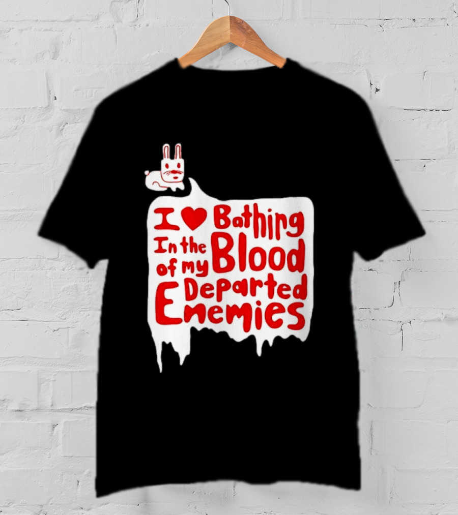 I Love Bathing In The Blood Of My Departed Enemies Rabbit T-Shirt