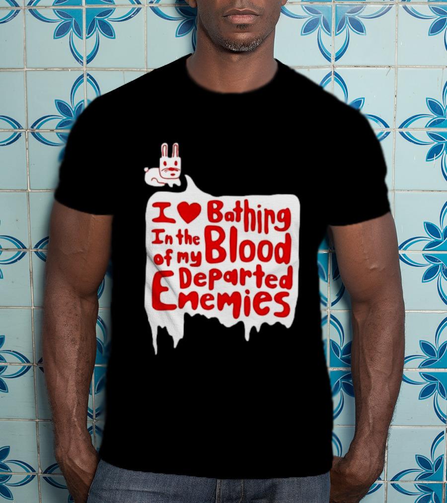 I Love Bathing In The Blood Of My Departed Enemies Rabbit T-Shirt