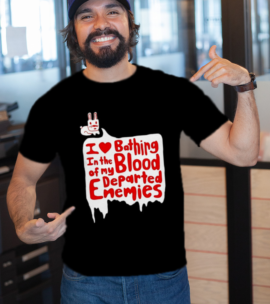 I Love Bathing In The Blood Of My Departed Enemies Rabbit T-Shirt