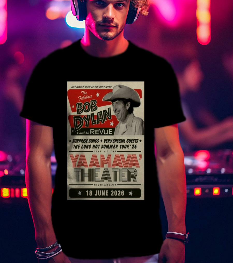 Surprise Songs Bob Dylan And His Revue Long Hot Summer Tour '26 Live Yaamava' Theater 18 June 2026 T-Shirt
