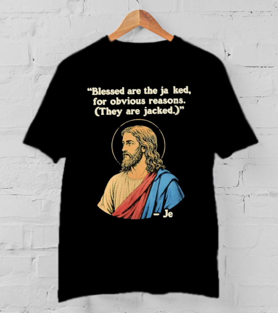 Blessed Are The Jacked For Obvious Reasons Jesus T-Shirt