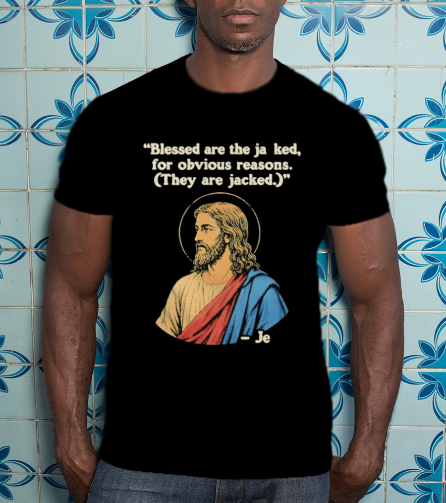 Blessed Are The Jacked For Obvious Reasons Jesus T-Shirt
