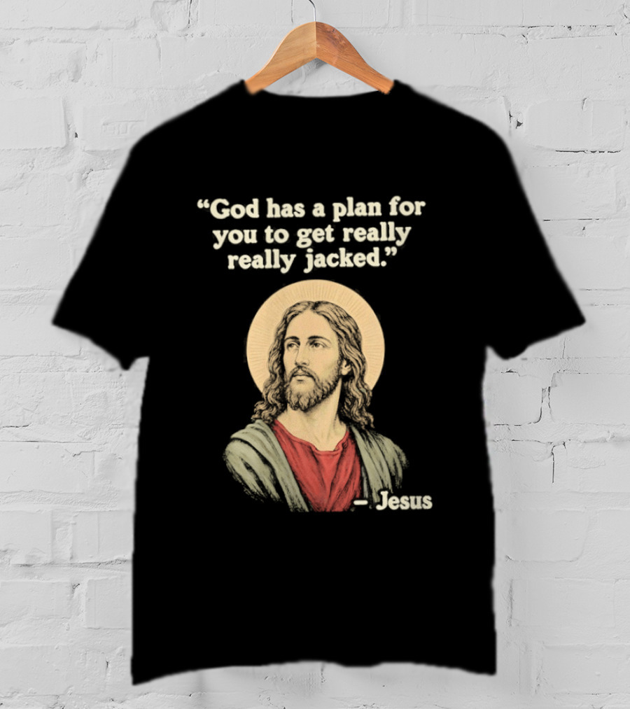 Jesus God Has A Plan For You To Get Really Really Jacked T-Shirt
