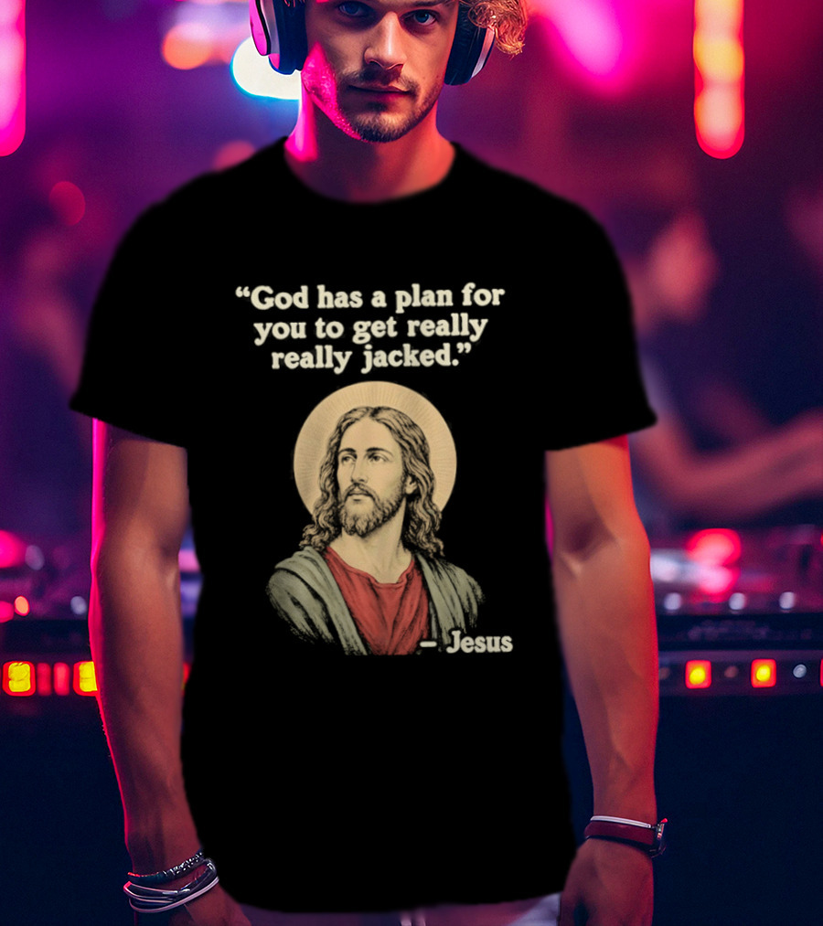Jesus God Has A Plan For You To Get Really Really Jacked T-Shirt