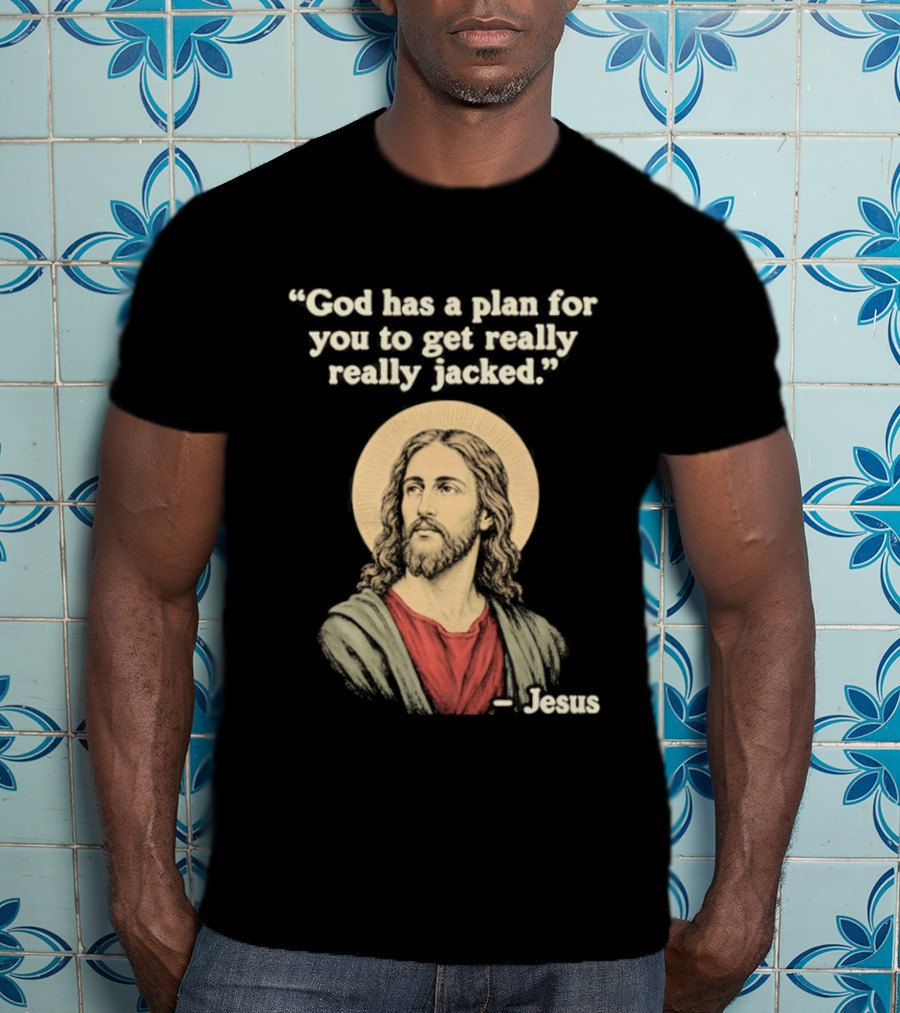 Jesus God Has A Plan For You To Get Really Really Jacked T-Shirt