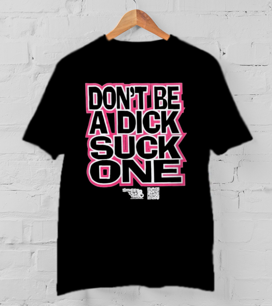 Don’t Be A Dick Suck One T-Shirt