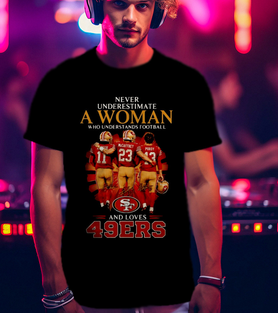 Never Underestimate A Woman Who Understands Football And Loves 49ers McCaffrey Purdy T-Shirt