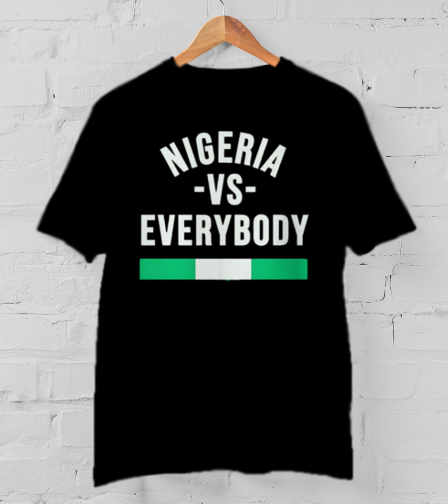 Nigeria Vs Everybody Naija Pride Nigerian Flag T-Shirt