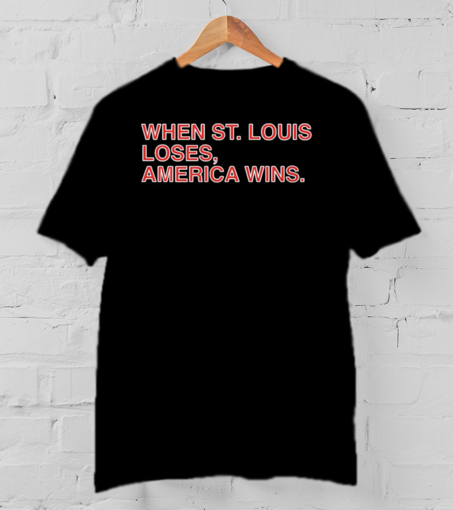 When St Louis Loses America Wins Baseball Rivalry T-Shirt