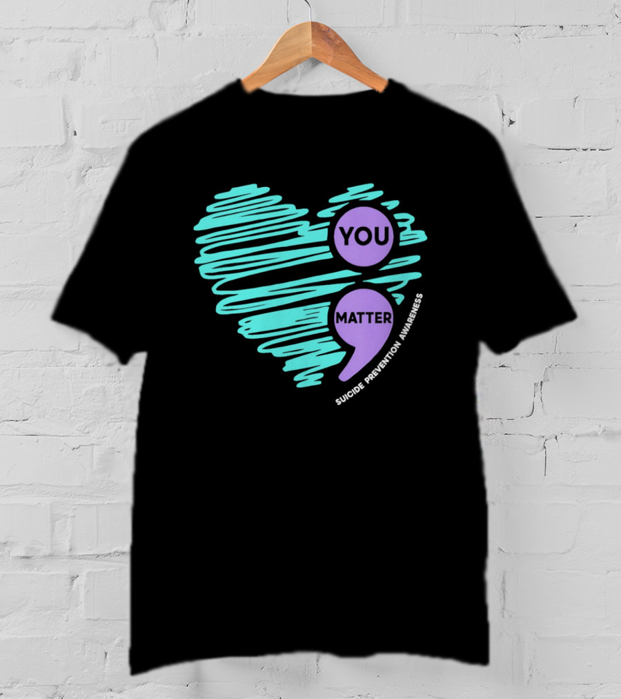 You Matter Semicolon Suicide Prevention Awareness Heart T-Shirt