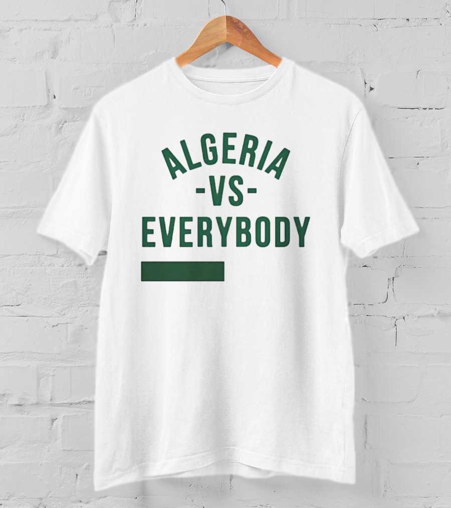 Algeria Vs Everybody Algerian Pride Nationalism T-Shirt