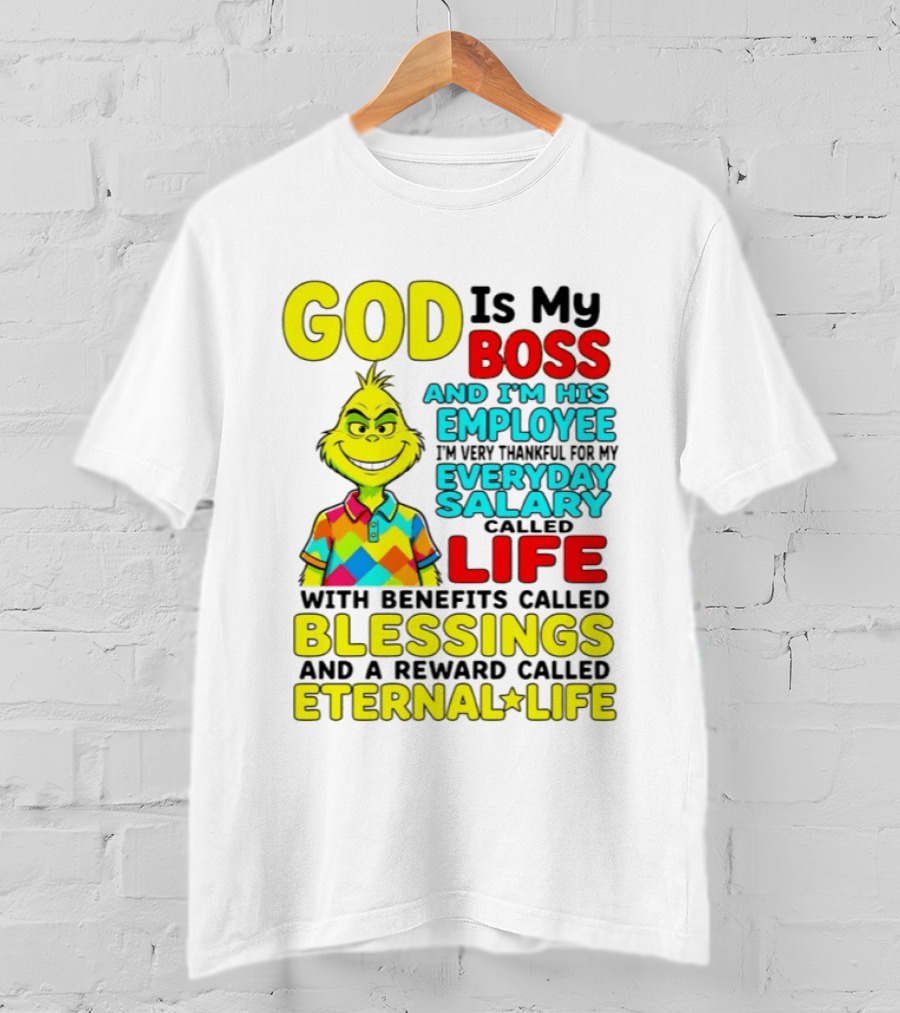 God Is My Boss Grinch I'm His Employee Thankful Everyday Salary Life Benefits Blessings Eternal Life T-Shirt