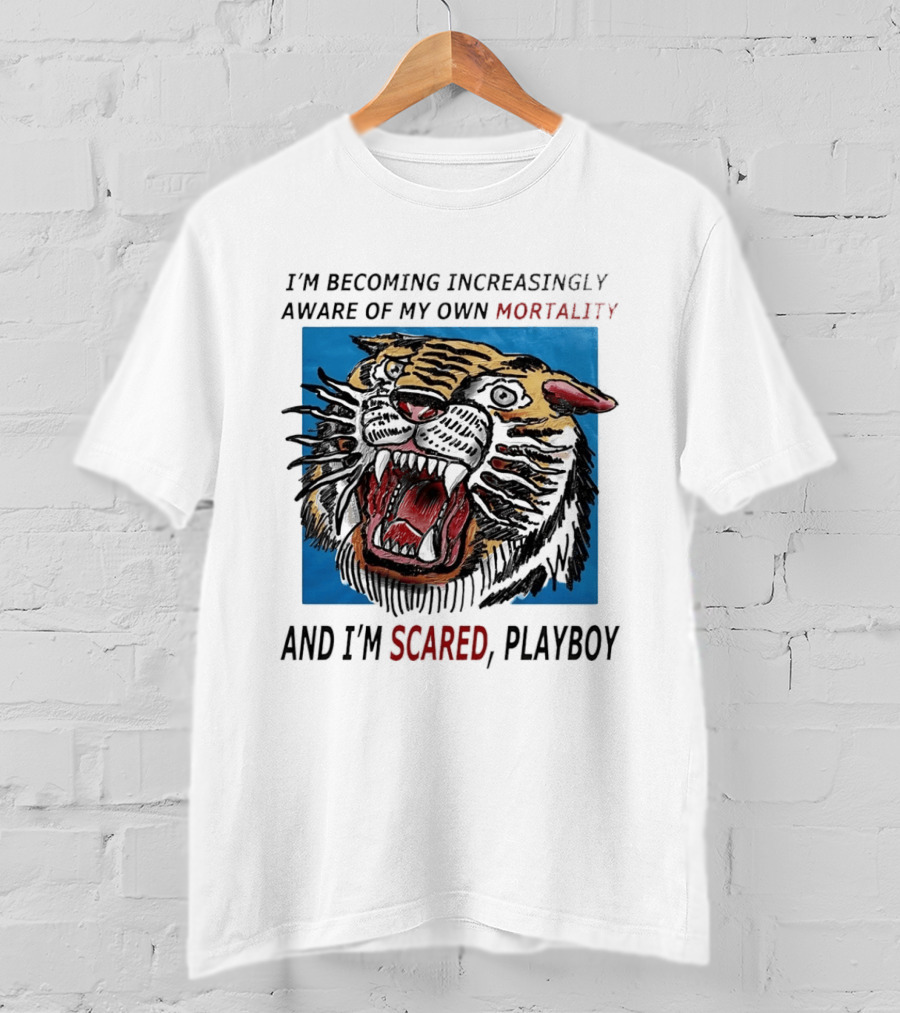 I'm Becoming Increasingly Aware Of My Own Mortality And I'm Scared Playboy Roaring Tiger T-Shirt