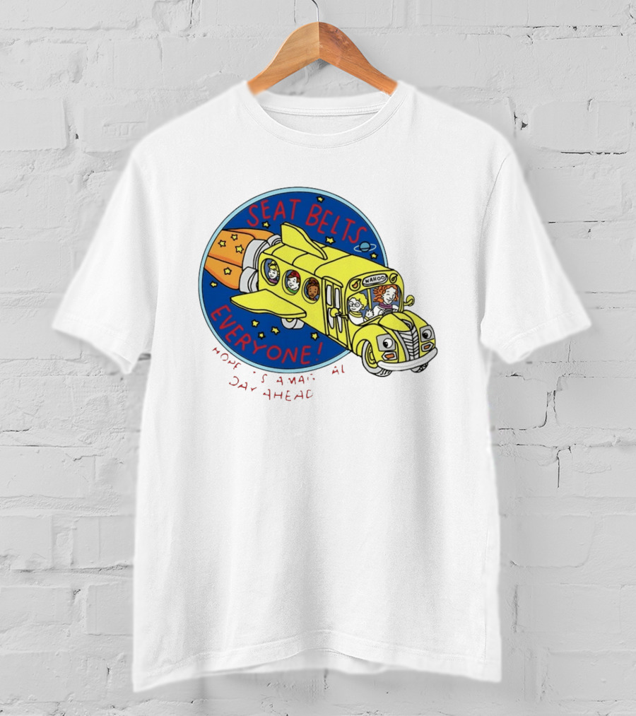 Seat Belts Everyone Wahoo I Hope It Is A Magical Day Ahead T-Shirt