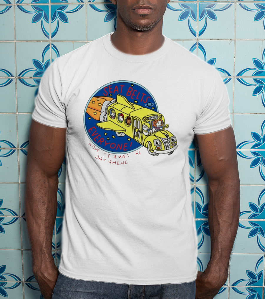 Seat Belts Everyone Wahoo I Hope It Is A Magical Day Ahead T-Shirt