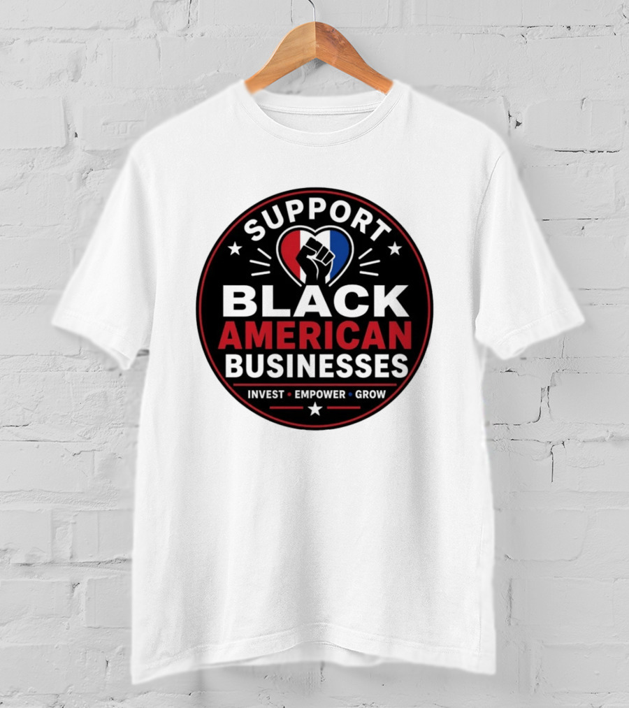 Support Black American Businesses Invest Empower Grow Fist Heart T-Shirt