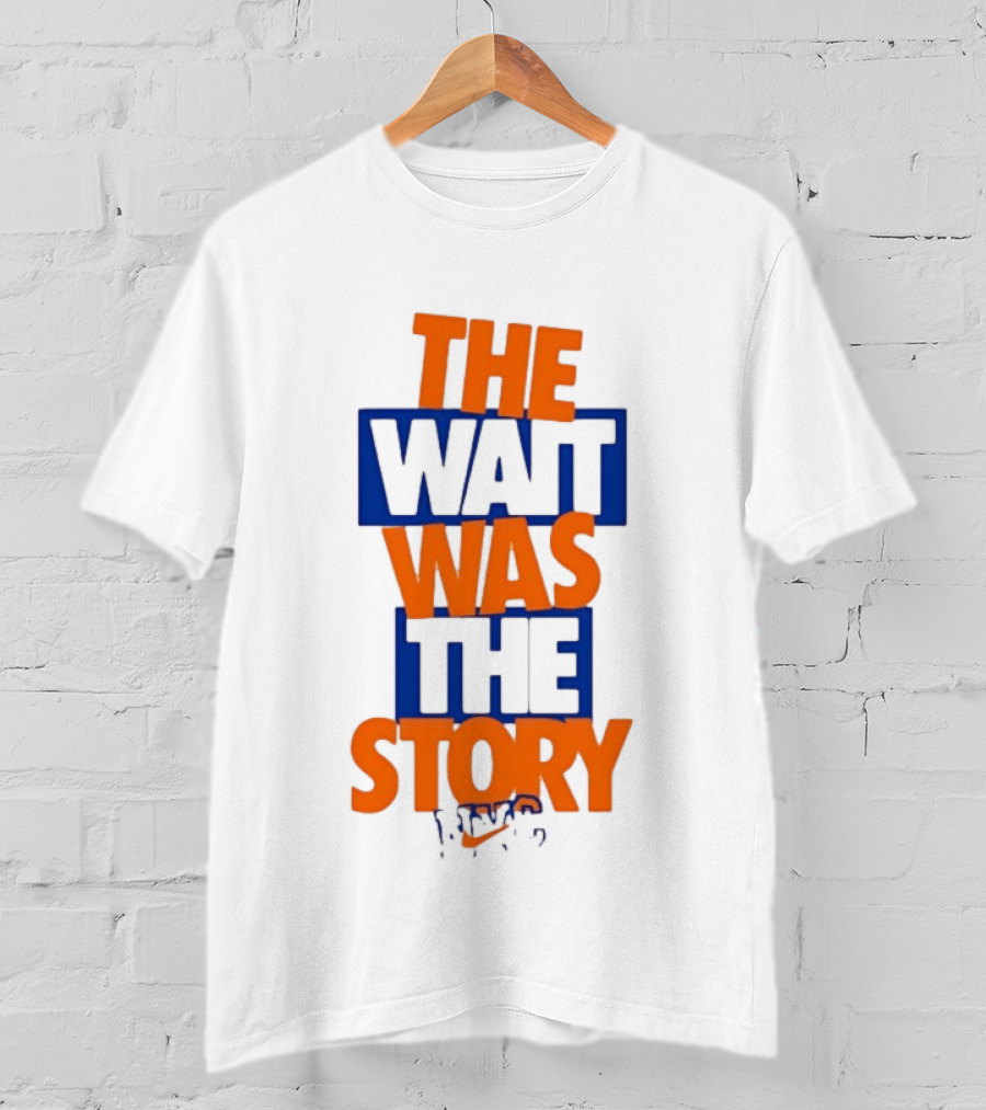 The Wait Was The Story NYC New York Knicks T-Shirt