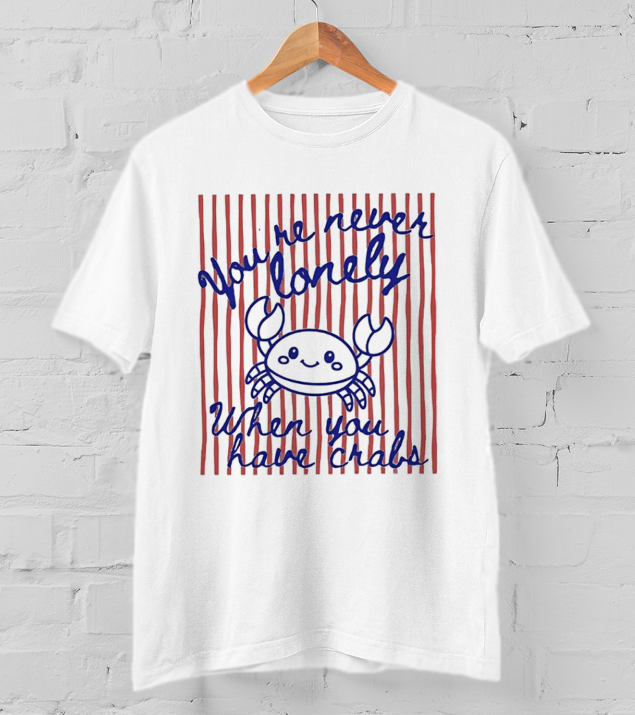 You're Never Lonely When You Have Crabs Cute Smiling Crab T-Shirt