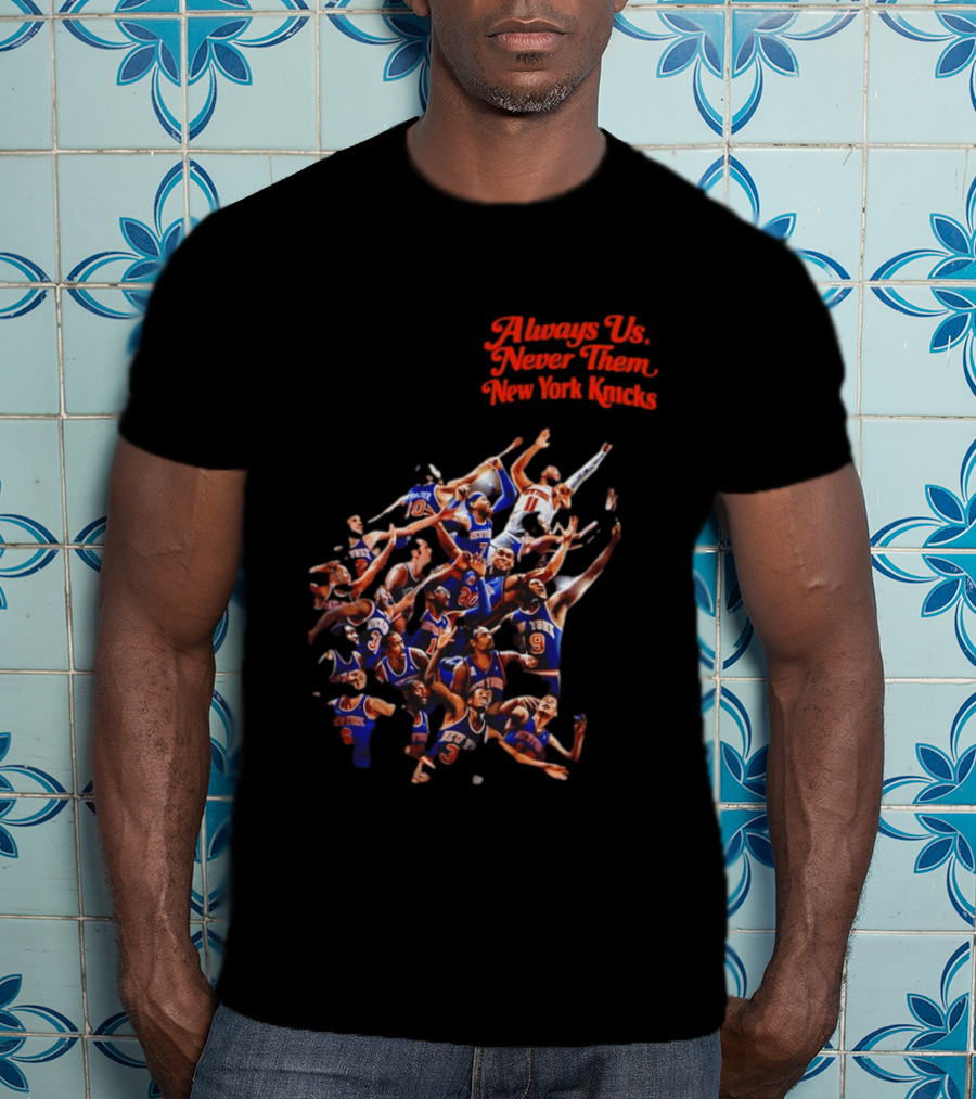 Always Us Never Them New York Knicks Basketball Players Team 2026 T-Shirt