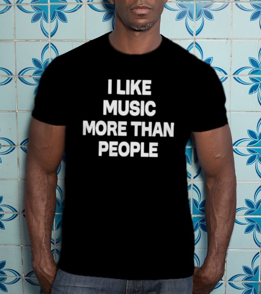 I Like Music More Than People Funny Music Lover T-Shirt