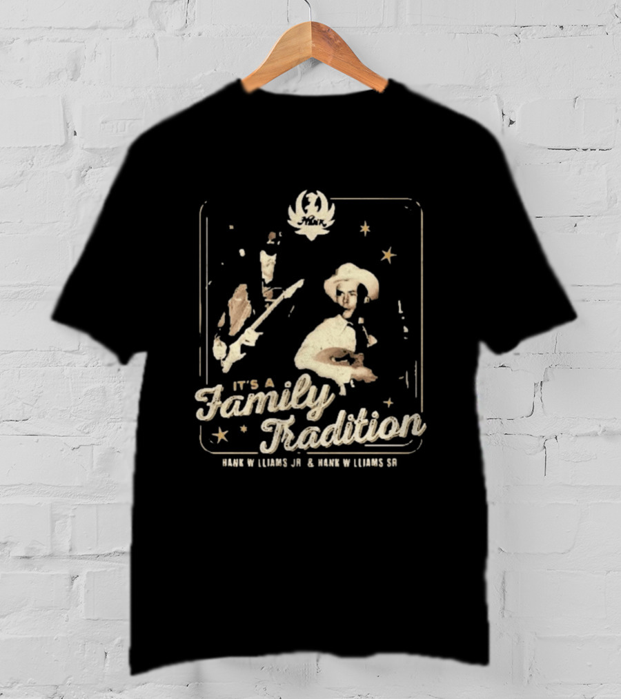 It's A Family Tradition Hank Williams Jr And Hank Williams Sr T-Shirt