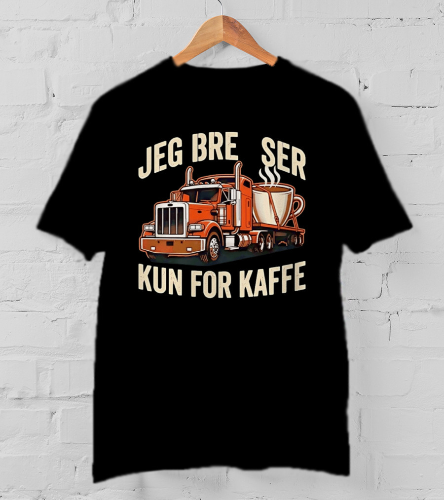 Jeg Bremser Kun For Kaffe Med Lastbil Og Kaffekop T-Shirt
