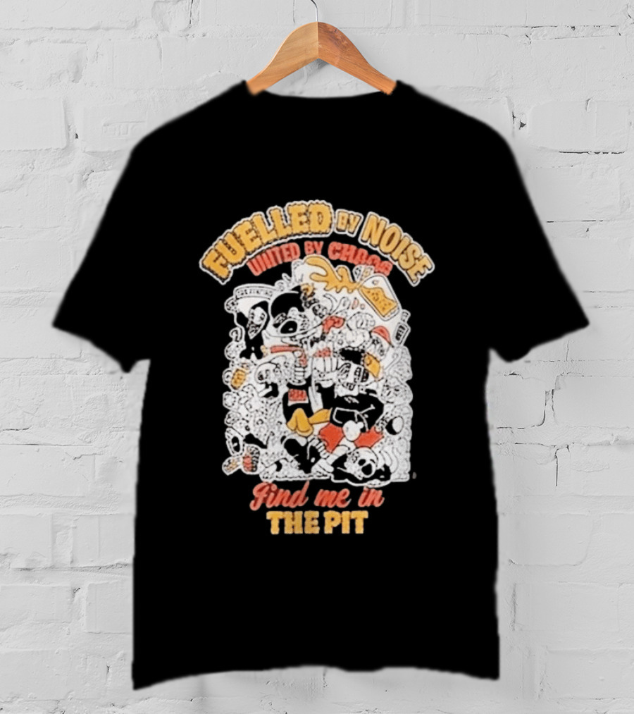 Fueled By Noise United By Chaos Find Me In The Pit T-Shirt