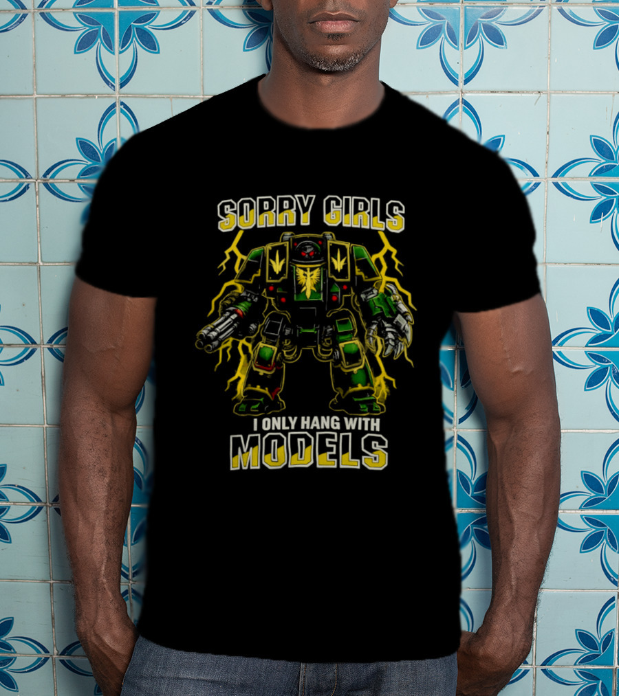 Sorry Girls I Only Hang With Models Miniature Painting Gamer Robot T-Shirt