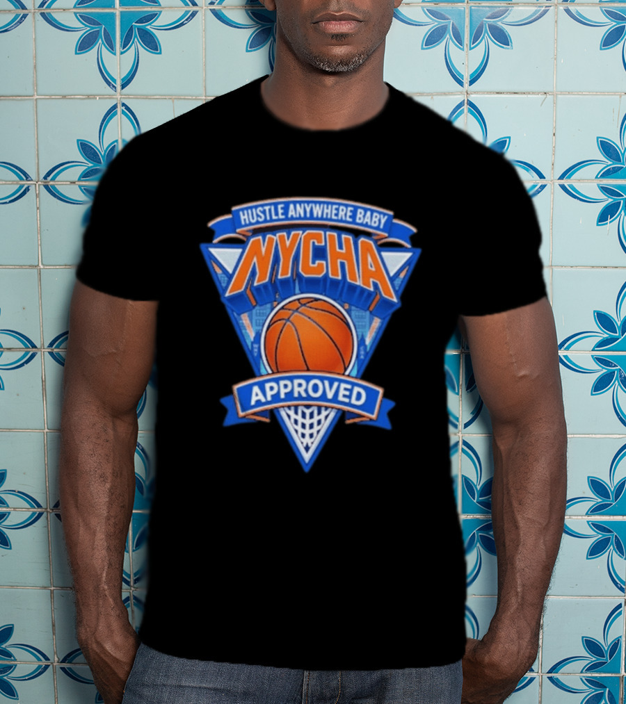 Hustle Anywhere Baby NYCHA Knicks Basketball Approved T-Shirt