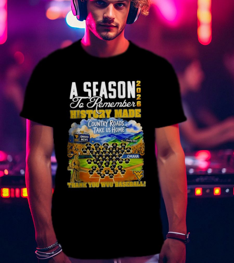 A Season 2026 To Remember History Made Country Roads Take Us Home Thank You WVU Baseball Omaha MCWS T-Shirt