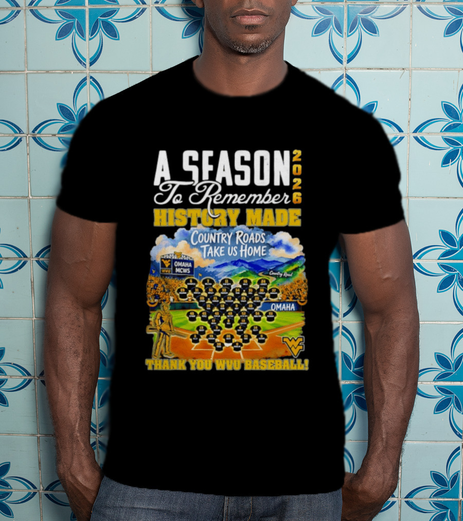 A Season 2026 To Remember History Made Country Roads Take Us Home Thank You WVU Baseball Omaha MCWS T-Shirt