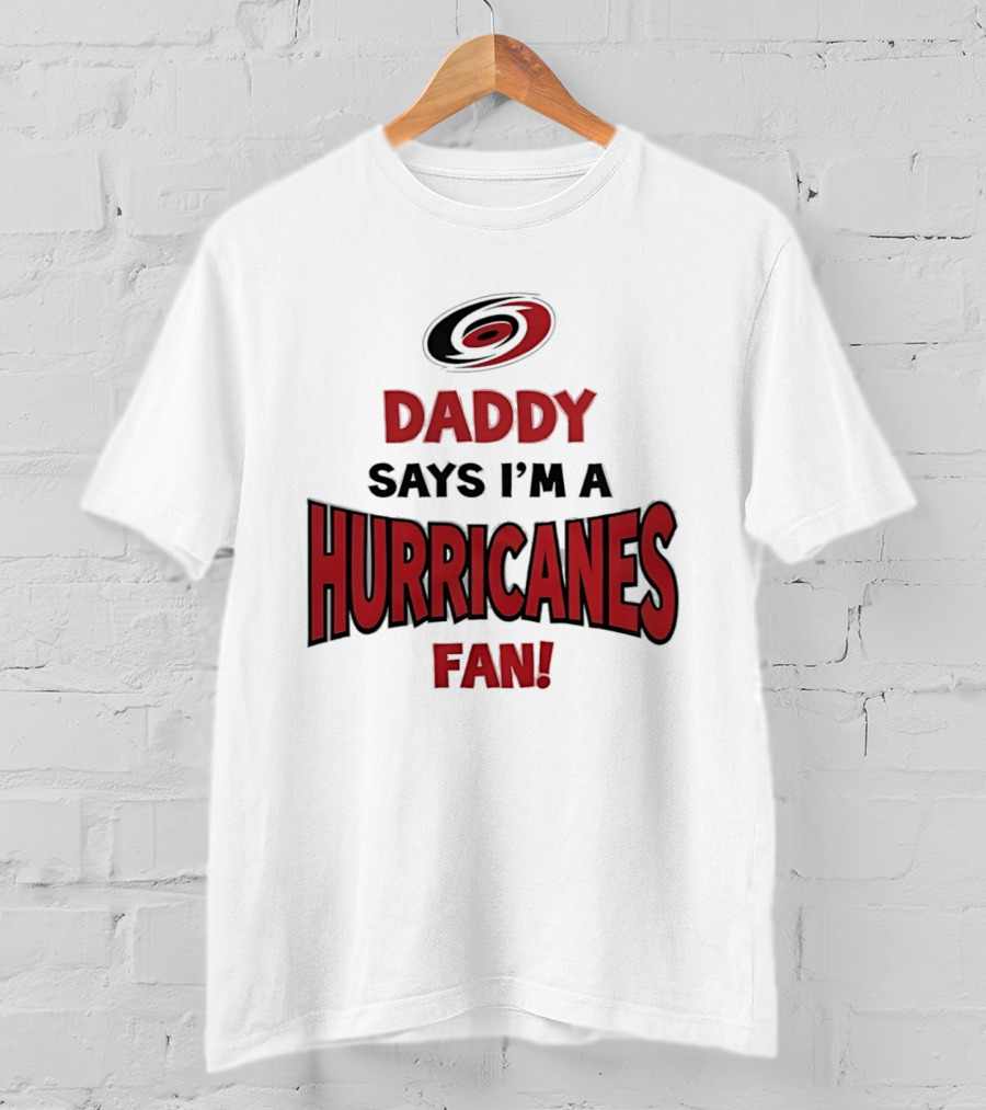 Daddy Says I'm A Hurricanes Fan T-Shirt