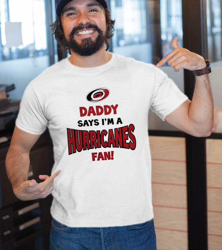 Daddy Says I'm A Hurricanes Fan T-Shirt