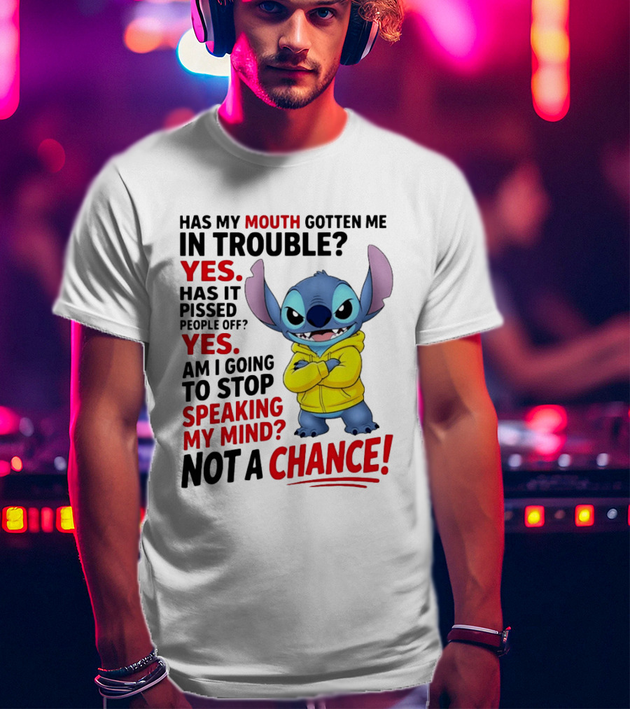Has My Mouth Gotten Me In Trouble Yes Speaking My Mind Not A Chance Stitch T-Shirt