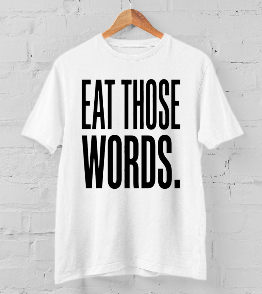 Eat Those Words T-Shirt
